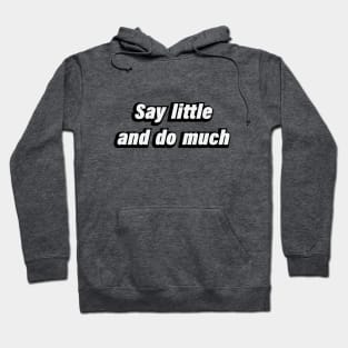 Say little and do much Hoodie